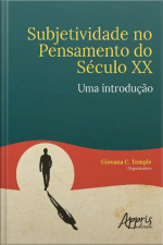 Subjetividade No Pensamento Do Século Xx: Uma Introdução