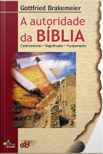 A Autoridade Da Bíblia: Controvérsias - Significado - Fundamento