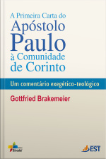 A Primeira Carta Do Apóstolo Paulo À Comunidade De Corinto: Um Comentário Exegético-teológico