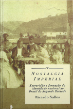 Nostalgia Imperial: Escravidão E Formação Da Identidade Nacional No Brasil Do Segundo Reinado