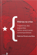 Vitórias Na Crise: Trajetórias Das Esquerdas Latino-americanas Contemporâneas