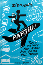 Partiu!: Tudo O Que Você Precisa Saber Para Viajar Pelo Mundo