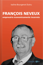 François Neveux: Empresário Economicamente Incorreto