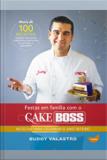 Festas Em Família Com O Cake Boss: Receitas Para Celebrar O Ano Inteiro