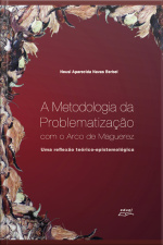 A Metodologia Da Problematização Com O Arco De Maguerez: Uma Reflexão Teórico-epistemológica
