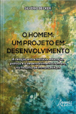 O Homem - Um Projeto Em Desenvolvimento: A Relação Entre História, Educação, Política E O Desenvolvimento Humano, Na Filosofia De Immanuel Kant