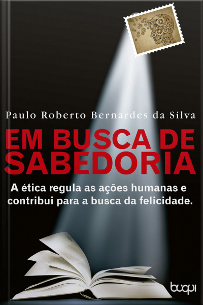 Em Busca Da Sabedoria: A Ética Regula As Ações Humanas E Contribui Para A Busca Da Felicidade