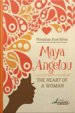 Maya Angelou E A Autobiografia Ritmada De The Heart Of A Woman