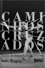 Caminhos Cruzados: Teatro De Dança Galpão 1974-1981