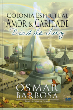 Colônia Espiritual Amor E Caridade.: Dias De Luz
