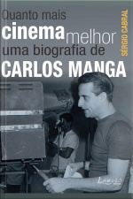 Quanto Mais Cinema Melhor: Uma Biografia De Carlos Manga
