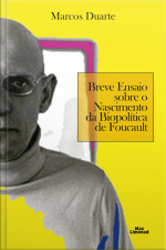 Breve Ensaio Sobre O Nascimento Da Biopolítica De Foucault