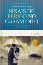 Sinais De Perigo No Casamento: Para Casais Que Acreditam Na Força E Prazer Do Matrimônio.