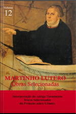 Martinho Lutero - Obras Selecionadas Vol. 12: Interpretação Do Antigo Testamento - Textos Selecionados Da Preleção Sobre Gênesis