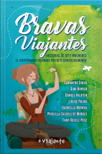 Bravas Viajantes: Histórias De Sete Mulheres Se Aventurando Sozinhas Por Sete Cantos Do Mundo