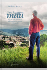 Um Homem Mau: Aquele Que Encontrou A Liberdade, A Paz E A Felicidade