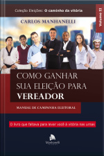 Como Ganhar Sua Eleição Para Vereador: Manual De Campanha Eleitoral