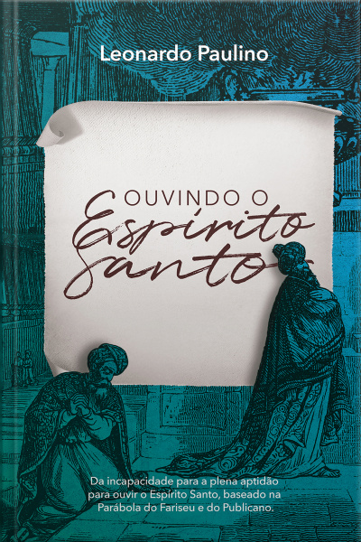 Ouvindo O Espírito Santo: Da Incapacidade Para A Plena Aptidão Para Ouvir O Espírito Santo, Baseado Na Parábola Do Fariseu E Do Publicano.