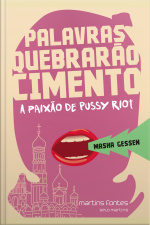 Palavras Quebrarão Cimento: A Paixão De Pussy Riot