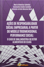 Ações De Responsabilidade Social Empresarial A Partir Do Modelo Tridimensional Performance Social: O Caso De Uma Industria Do Setor Alimentício Do Ceará