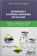 Introdução À Eletrônica Integrada Em Celulose: Utilizando Compósitos De Celulose Bacteriana E O Polímero Pedot
