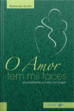 O Amor Tem Mil Faces: Sexualidade E Vida Conjugal