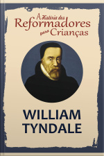 A História Dos Reformadores Para Crianças: William Tyndale