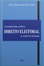 Anotações Sobre Direito Eleitoral E Outros Temas