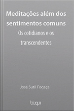 Meditações Além Dos Sentimentos Comuns: Os Cotidianos E Os Transcendentes