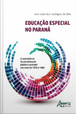 Educação Especial No Paraná: A Coexistência Do Atendimento Público E Privado Nos Anos De 1970 E 1980