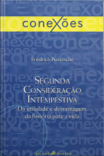 Segunda Consideração Intempestiva: Da Utilidade E Desvantagem Da História Para A Vida