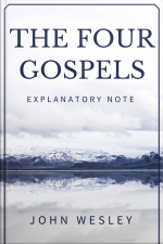 The Four Gospels - John Wesleys Explanatory Note