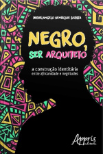 Negro, Ser Arquiteto: A Construção Identitária Entre Africanidade E Negritudes