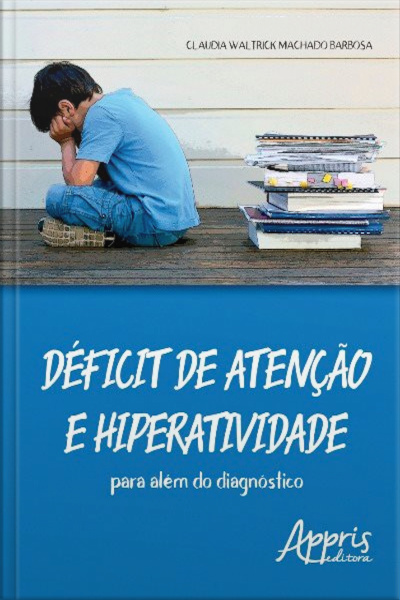 Déficit De Atenção E Hiperatividade: Para Além Do Diagnóstico