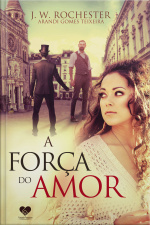 A Força Do Amor: Pelo Espírito J.w. Rochester