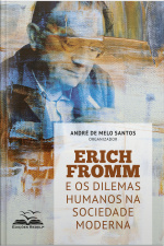Erich Fromm E Os Dilemas Humanos Na Sociedade Moderna