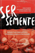 Ser Semente: Mulheres Auwe, Corpos Políticos E Solidariedade Ecológica Em Marãiwatsédé