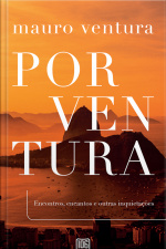 Porventura: Encontros, Encantos E Outras Inquietações