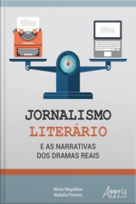 Jornalismo Literário E As Narrativas Dos Dramas Reais