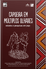 Capoeira Em Múltiplos Olhares: Estudos E Pesquisas Em Jogo