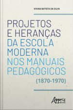 Projetos E Heranças Da Escola Moderna Nos Manuais Pedagógicos (1870-1970)