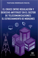 El Cruce Entre Regulación Y Derecho Antitrust En El Sector De Telecomunicaciones: El Estrechamiento De Márgenes