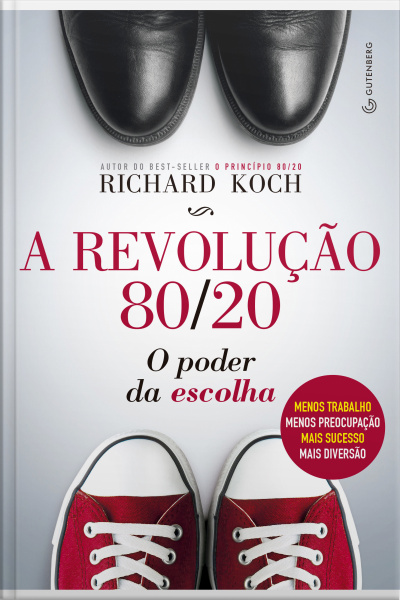 A Revolução 80/20: O Poder Da Escolha: Menos Trabalho, Menos Preocupação, Mais Sucesso, Mais Diversão