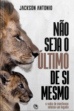 Não Seja O Último De Si Mesmo: O Valor De Mentorear E Deixar Um Legado