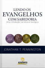Lendo Os Evangelhos Com Sabedoria: Uma Introdução Narrativa E Teológica