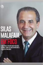 Silas Malafaia Em Foco: O Que Pensa O Pastor Mais Polêmico Do Brasil Sobre Os Mais Importantes Temas Da Atualidade