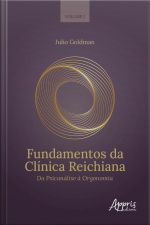 Fundamentos Da Clínica Reichiana: Da Psicanálise À Orgonomia Volume I