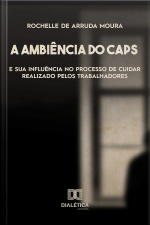 A Ambiência Do Centro De Atenção Psicossocial (caps) E Sua Influência No Processo De Cuidar Realizado Pelos Trabalhadores: Uma Perspectiva Da Psicologia Ambiental