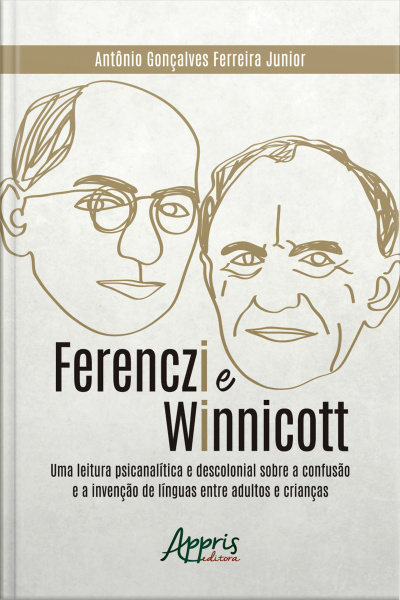 Ferenczi E Winnicott: : Uma Leitura Psicanalítica E Descolonial Sobre A Confusão E A Invenção De Línguas Entre Adultos E Crianças