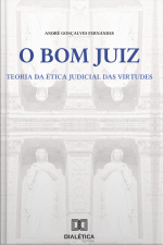 O Bom Juiz: Teoria Da Ética Judicial Das Virtudes